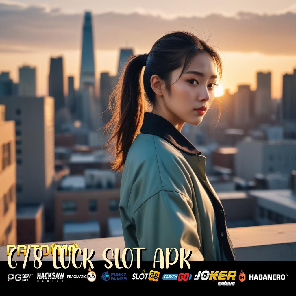 678 LUCK SLOT APK - Login Mudah dengan APK Versi Terbaru untuk Android/iOS