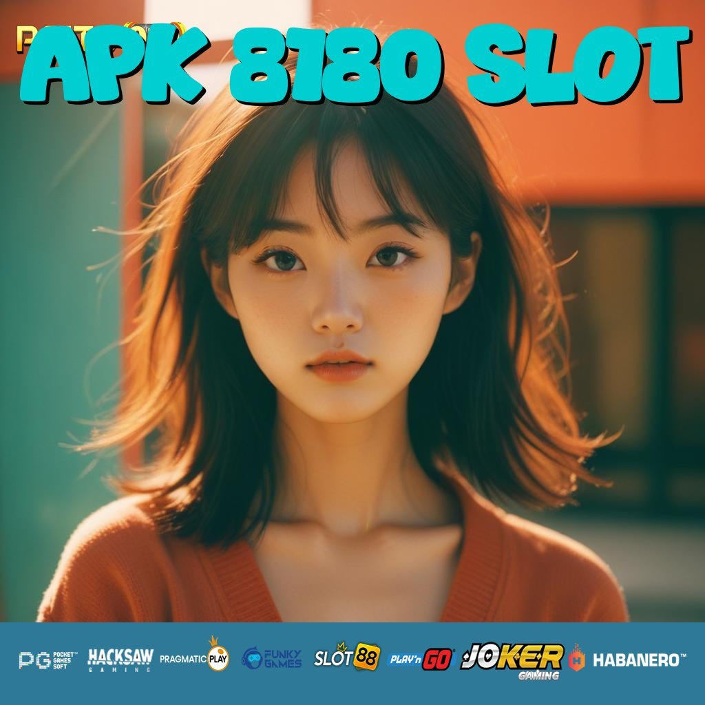 APK 8180 SLOT - Login Mudah dengan APK yang Dirancang Ergonomis