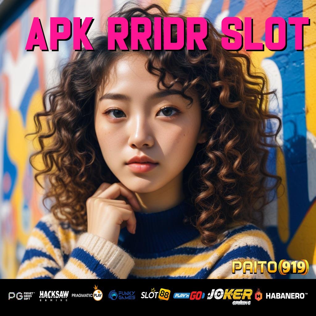 APK RRIDR SLOT - Aplikasi Resmi dengan APK Baru untuk Android & iOS