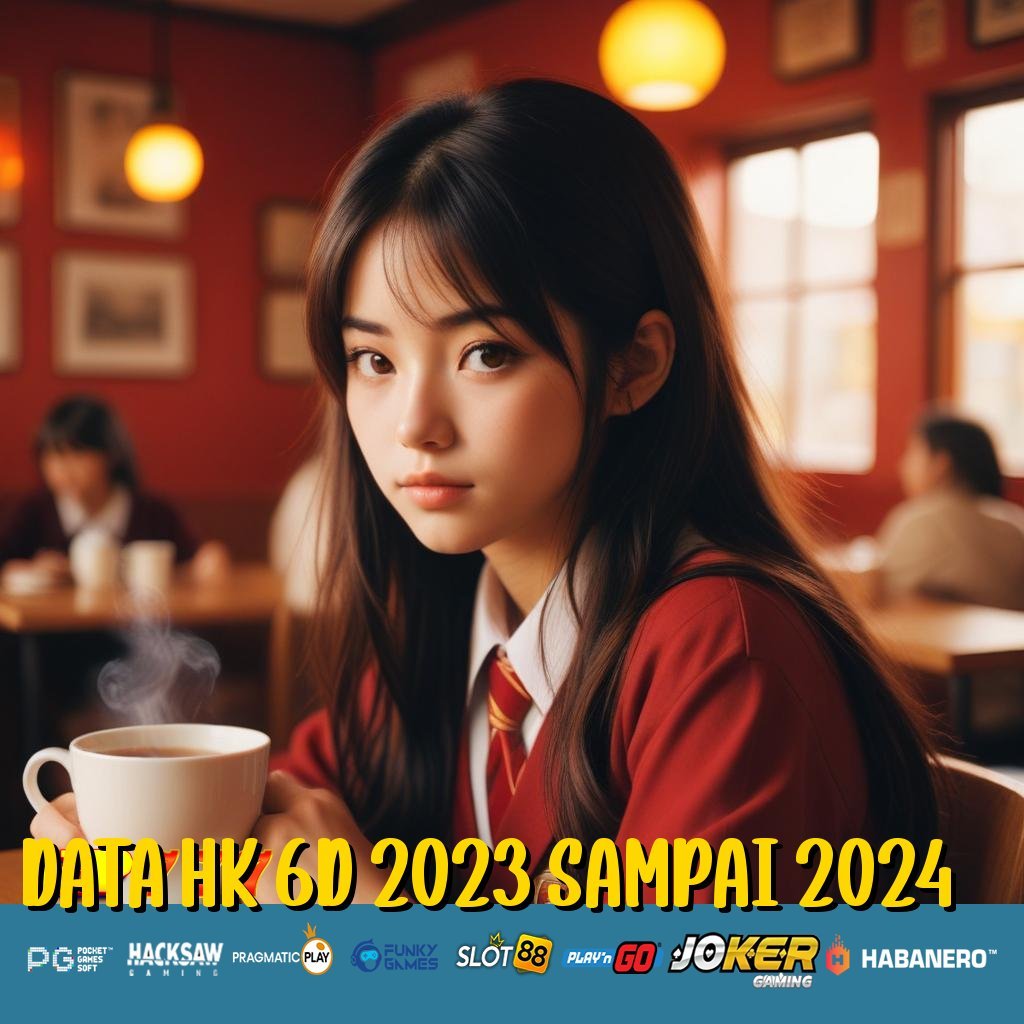 DATA HK 6D 2023 SAMPAI 2024 Pendaftaran Sekarang Langsung Daring