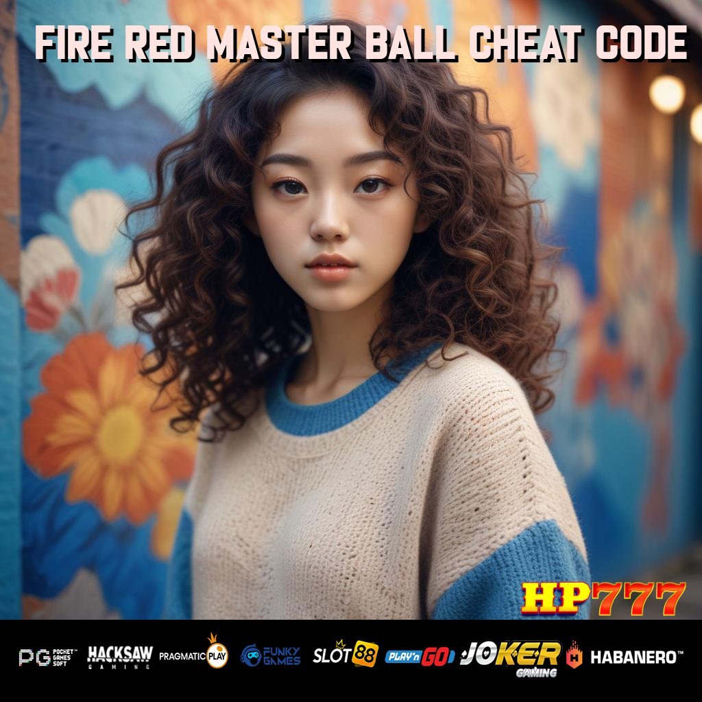 FIRE RED MASTER BALL CHEAT CODE Masuk Elektronik Tempat Pontianak Area