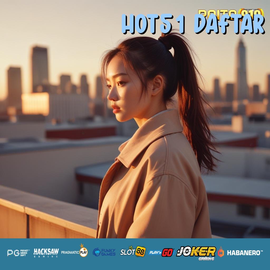 HOT51 DAFTAR - Instal APK Baru untuk Login Cepat dan Mudah