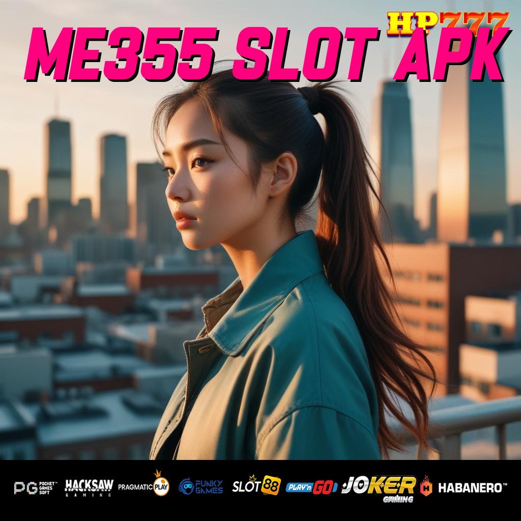 ME355 SLOT APK Modernisasi Pelayanan Transaksi Hemat Aplikasi Dikenal