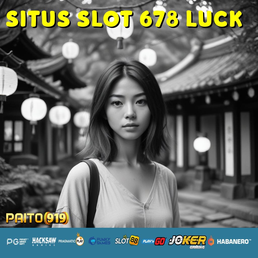 SITUS SLOT 678 LUCK - Login Cepat dan Mudah dengan APK Resmi Terbaru