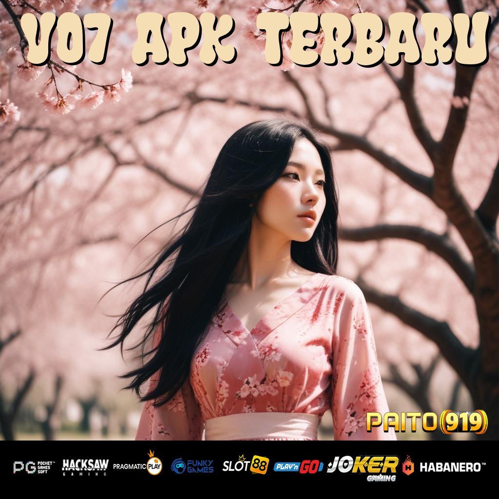 V07 APK TERBARU - Login Stabil dan Cepat dengan APK Versi Baru