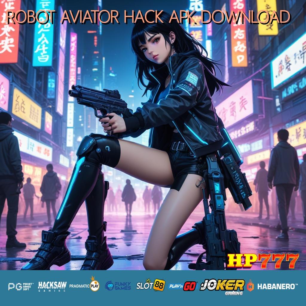 ROBOT AVIATOR HACK APK DOWNLOAD Efisien Biaya Version Aplikasi Populer