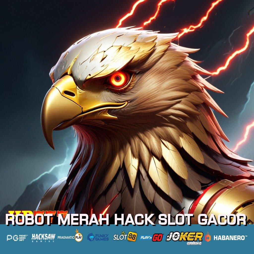 ROBOT MERAH HACK SLOT GACOR Akses Hemat Versi Terbaru Mobile