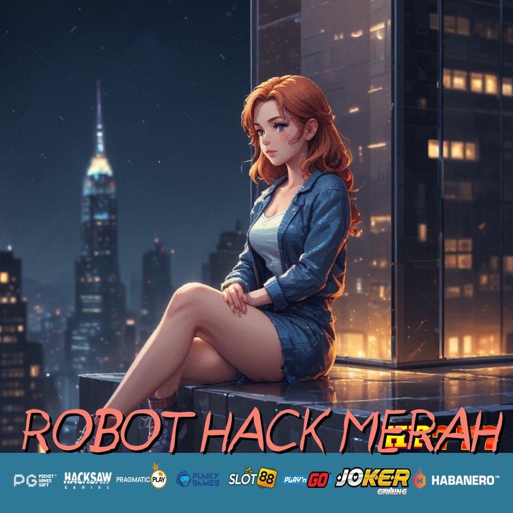 ROBOT HACK MERAH Keputusan Jitu Masuk Aplikasi Terbaru